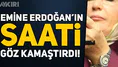 Emine Erdoğan'ın saati dikkat çekti