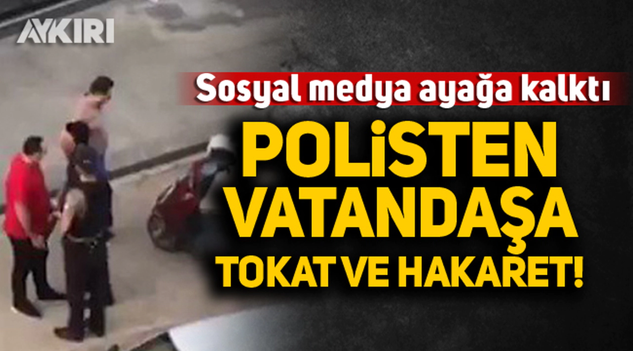 Polisten vatandaşa tokat ve hakaret!
