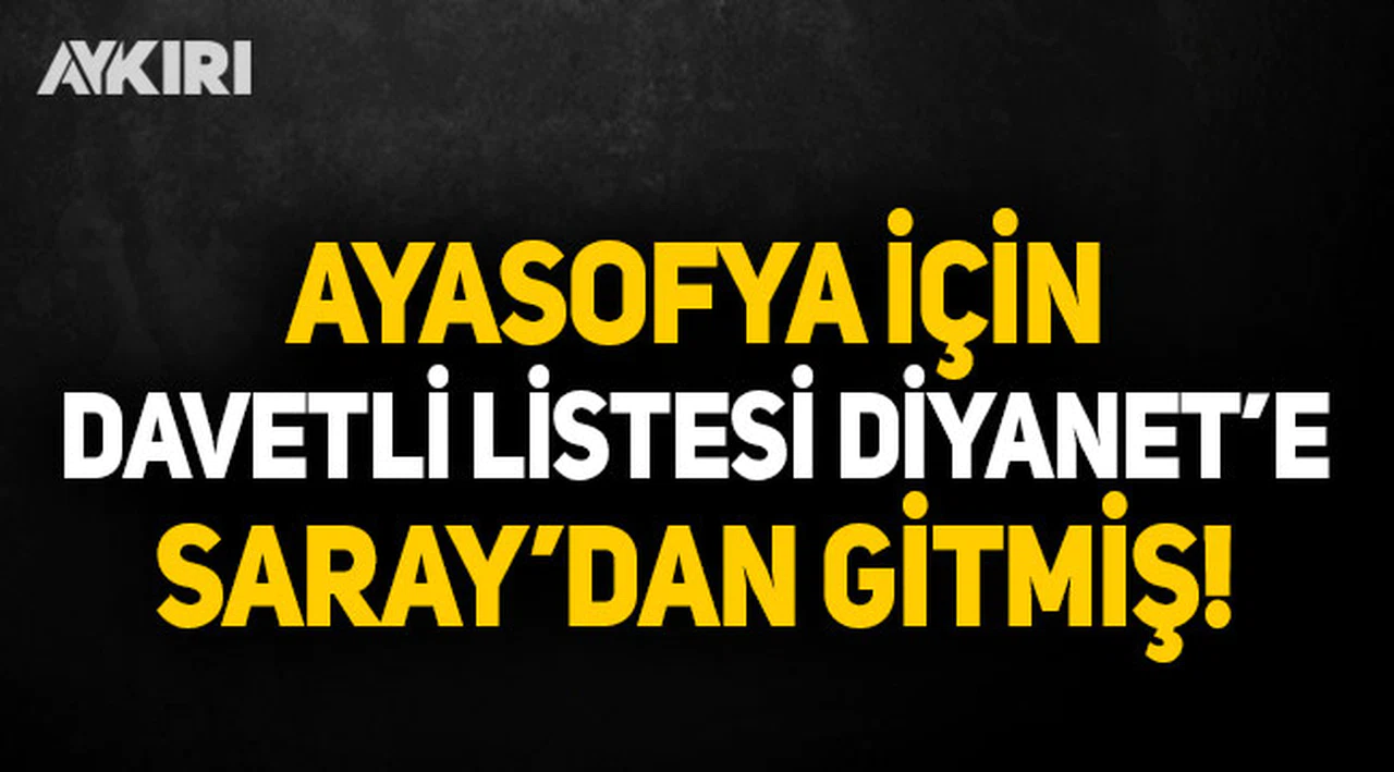 Ayasofya'da namaz için davetli listesi Diyanet'e Cumhurbaşkanlığı'ndan gitmiş!