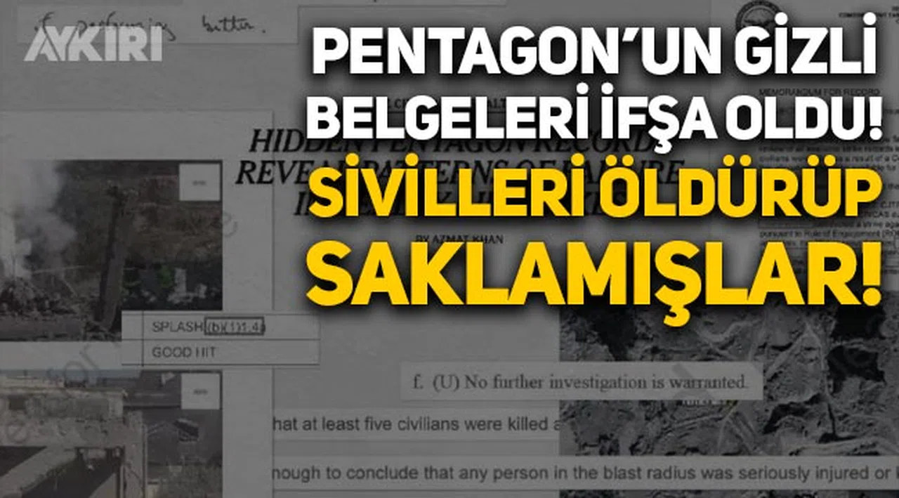 Pentagon’un gizli belgeleri ifşa oldu: Irak, Suriye ve Afganistan'da sivilleri öldürüp saklamışlar!