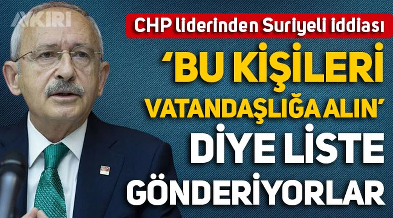 Kemal Kılıçdaroğlu'ndan sığınmacı iddiası: Listeler gönderiyorlar bunları vatandaşlığa alın diye!