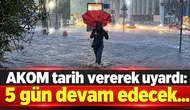 AKOM tarih vererek uyardı: 5 gün devam edecek...