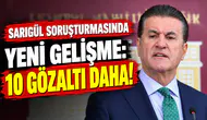 Sarıgül soruşturmasında yeni gelişme: 10 gözaltı daha!