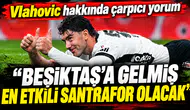 Ahmet Çakar: “Beşiktaş’a gelmiş en etkili santrfor olacak”