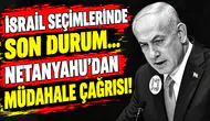 İsrail seçimlerinde son durum... Netanyahu'dan müdahale çağrısı!
