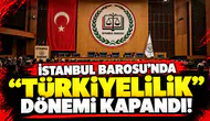 İstanbul Barosu'nda "Türkiyelilik" dönemi kapandı!