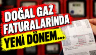 Doğal gaz faturalarında yeni dönem!
