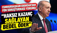 Cumhurbaşkanı Erdoğan'dan Fon soruşturması yorumu: Haksız kazanç sağlayan bedel öder