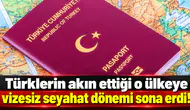 Türklerin akın ettiği o ülkeye vizesiz seyahat dönemi sona erdi!