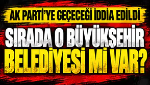 AK Parti'ye yeni katılacak büyükşehir belediyesi hangisi olacak