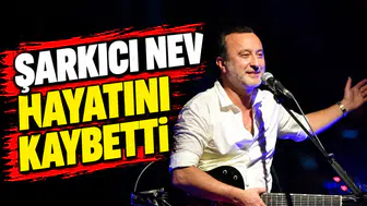 Şarkıcı Nev 57 yaşında hayatını kaybetti