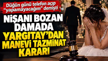 Düğün günü nişanı bozan damada Yargıtay'dan manevi tazminat kararı