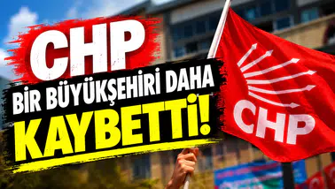 CHP bir büyükşehiri daha kaybetti!