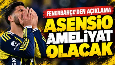 Fenerbahçe’den Asensio açıklaması: Ameliyat olacak