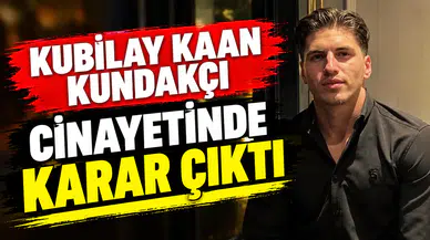 Kubilay Kaan Kundakçı cinayetinde karar çıktı