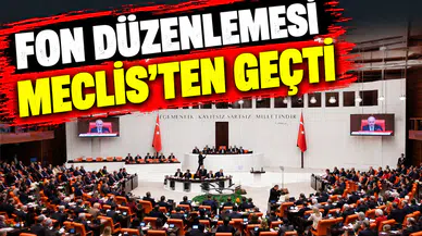 Fon teklifi Meclis'te kabul edildi!