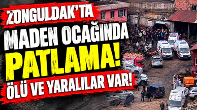 Zonguldak'ta maden ocağında patlama! 3 madenci hayatını kaybetti
