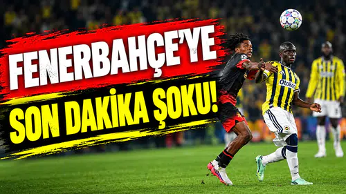 Fenerbahçe'ye son dakika şoku!