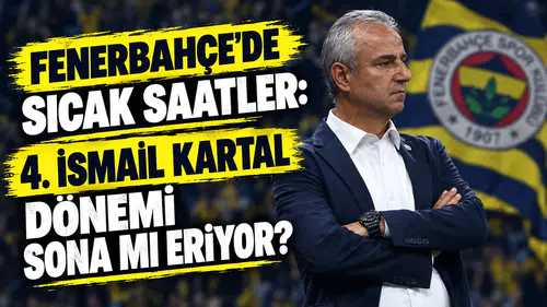 Fenerbahçe'de hareketli saatler: İsmail Kartal dönemi sona mı eriyor?