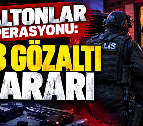 Daltonlar operasyonu: 33 şüpheli hakkında gözaltı kararı