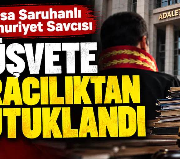 Savcı, rüşvete aracılıktan tutuklandı!