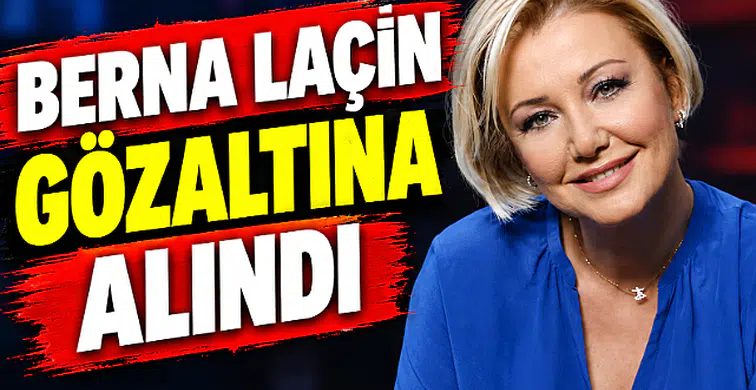 Berna Laçin gözaltında!