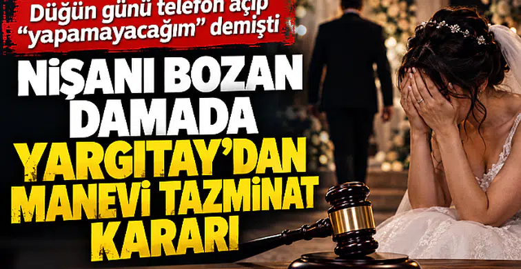 Düğün günü nişanı bozan damada Yargıtay'dan manevi tazminat kararı