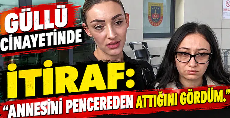 Güllü'nün ölümünde çarpıcı gelişme: "Annesini pencereden attığını gördüm."