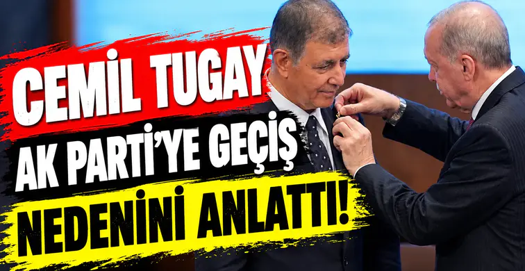 Cemil Tugay, AK Parti'ye geçiş nedenini anlattı