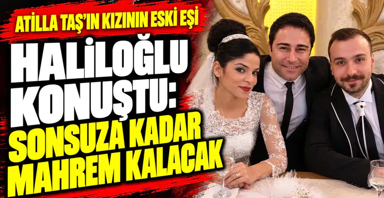Atilla Taş’ın kızı Sezen Taş’ın eski eşi Uğur Haliloğlu konuştu