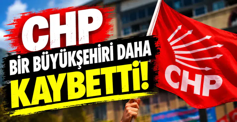 CHP bir büyükşehiri daha kaybetti!