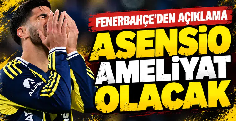 Fenerbahçe’den Asensio açıklaması: Ameliyat olacak