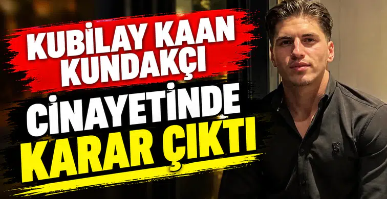 Kubilay Kaan Kundakçı cinayetinde karar çıktı