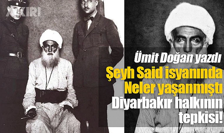 Şeyh Said isyanında saptırılan gerçekler: Diyarbakır halkı böyle tepki gösterdi