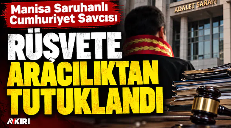 Savcı, rüşvete aracılıktan tutuklandı!
