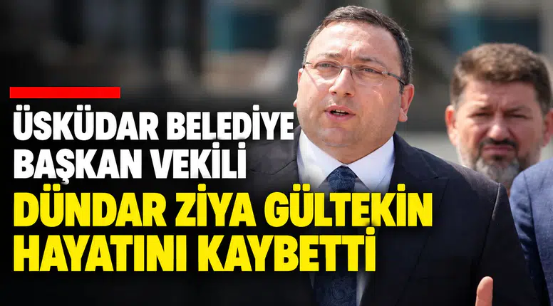 Üsküdar Belediye Başkan Vekili Gültekin yaşamını yitirdi.