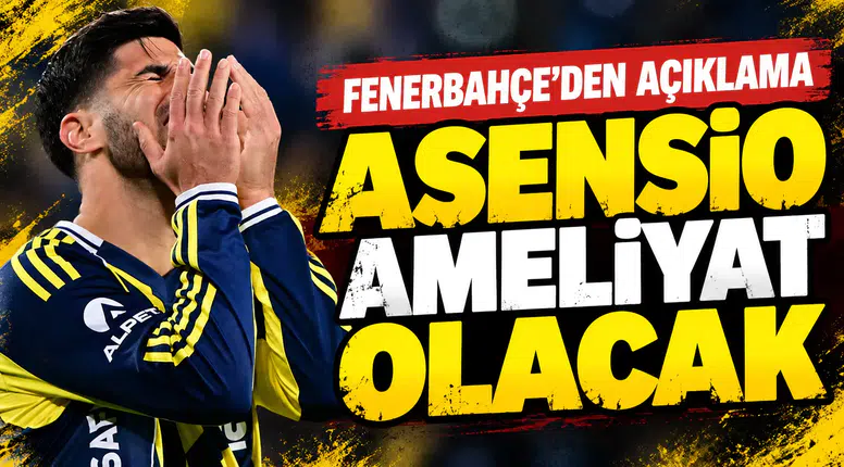 Fenerbahçe’den Asensio açıklaması: Ameliyat olacak