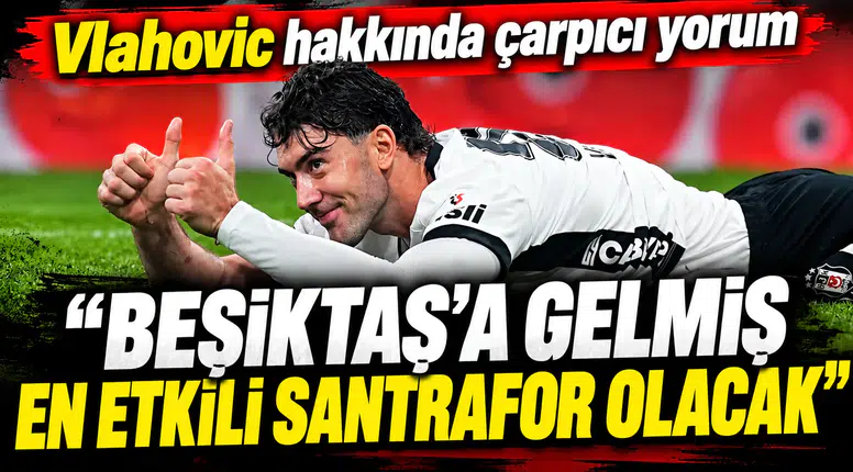 Ahmet Çakar: “Beşiktaş’a gelmiş en etkili santrfor olacak”
