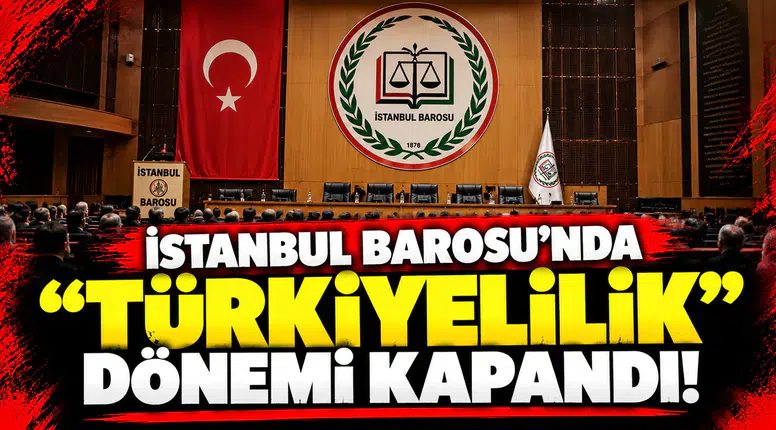 İstanbul Barosu'nda "Türkiyelilik" dönemi kapandı!