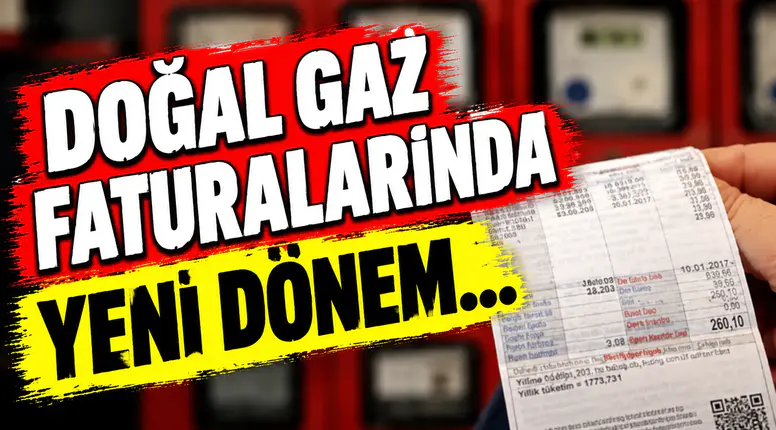 Doğal gaz faturalarında yeni dönem!