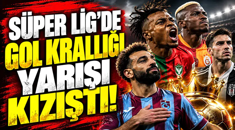 Süper Lig’de gol krallığı yarışı kızıştı: