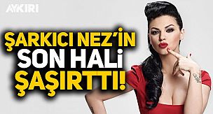 Bir döneme damgasını vuran Nez'in son hali şaşırttı!