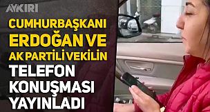 Cumhurbaşkanı Erdoğan ve Ak Partili vekilin telefon konuşmasını yayınladılar