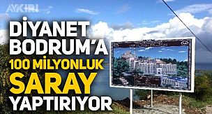 Diyanet Bodrum'a Saray yaptırıyor, maliyeti 100 milyonu aştı