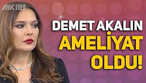 Demet Akalın ameliyat oldu