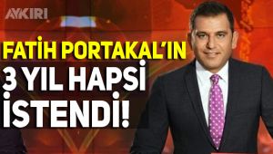 Fatih Portakal'ın 3 yıl hapsi istendi
