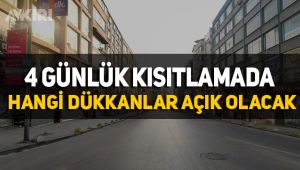 4 günlük kısıtlamada hangi dükkanlar açık olacak?