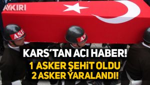 Acı haber Kars'tan geldi: 1 asker şehit, 2 asker yaralı