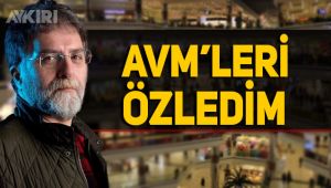 Ahmet Hakan: AVM'yi özledim