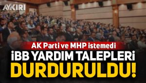Ak Parti ve MHP istemedi: İBB yardım talepleri durduruldu!